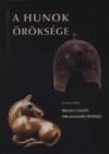 Dr. Mar�cz L�szl�(Szerk.) - Dr. Obrus�nszky Borb�la(Szerk.) - A hunok �r�ks�ge