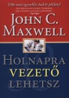 John C. Maxwell - Holnapra vezet� lehetsz