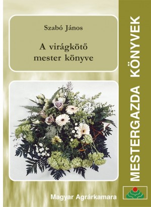 Szab� J�nos - A vir�gk�t� mester k�nyve