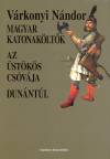 V�rkonyi N�ndor - Magyar katonak�lt�k - Az �st�k�s cs�v�ja - Dun�nt�l