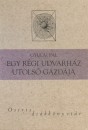 Gyulai P�l - Egy r�gi udvarh�z utols� gazd�ja