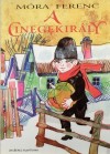 M�ra Ferenc - A Cinegekir�ly