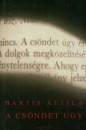 Bartis Attila - A cs�ndet �gy