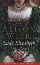 Alison Weir - Lady Elizabeth