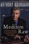 Anthony Bourdain - Medium Raw