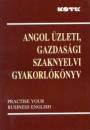 B�n Zsuzsanna - Engel P�tern�(Szerk.) - Engel P�tern� - V�g� Ildik� - V. Nagy �gnes - Angol �zleti, gazdas�gi szaknyelvi gyakorl�k�nyv