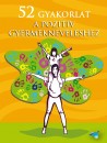  - 52 gyakorlat a pozit�v gyermeknevel�shez