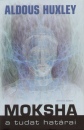 Aldous Huxley - Moksha a tudat hat�rai