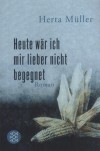 Herta M�ller - Heute w�r ich mir lieber nicht begegnet