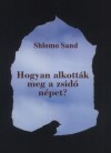Shlomo Sand - Hogyan alkott�k meg a zsid� n�pet?