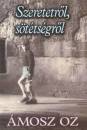�mosz Oz - Szeretetr�l, s�t�ts�gr�l