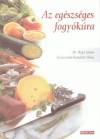 Gyurcs�n� Kondr�t Ilona - Dr. Rig� J�nos - Az eg�szs�ges fogy�k�ra