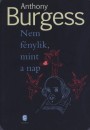 Anthony Burgess - Nem f�nylik, mint a nap