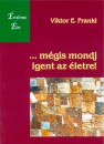Viktor E. Frankl - ...m�gis mondj igent az �letre!
