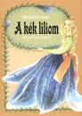 Benedek Elek - A k�k liliom