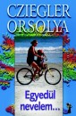 Cziegler Orsolya - Egyed�l nevelem...