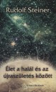 Rudolf Steiner - �let a hal�l �s az �jrasz�let�s k�z�tt