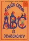 Adamikn� J�sz� Anna - G�sy M�ria - L�n�rd Andr�s - A mes�k csod�i - ABC �s olvas�k�nyv 1 o.