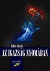 Szab� Istv�n - Az igazs�g nyom�ban