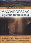 Nagy Bal�zs(Szerk.) - Magyarorsz�g legszebb t�ra�tvonalai