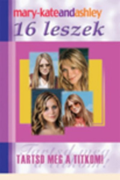 Ashley Olsen - Mary-Kate Olsen - 16 leszek - Tartsd meg a titkom!