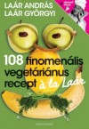 La�r Andr�s - La�r Gy�rgyi - 108 finomen�lis veget�ri�nus recept � la La�r
