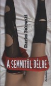 Charles Bukowski - A semmit�l d�lre