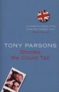 Tony Parsons - Stories We Could Tell