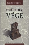 K�szeg Ferenc - M�ltunk v�ge