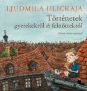Ljudmila Ulickaja - T�rt�netek gyerekekr�l �s feln�ttekr�l