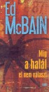 Ed Mcbain - M�g a hal�l el nem v�laszt