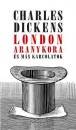 Charles Dickens - London aranykora �s m�s karcolatok