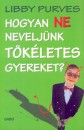 Libby Purves - Hogyan ne nevelj�nk t�k�letes gyereket?