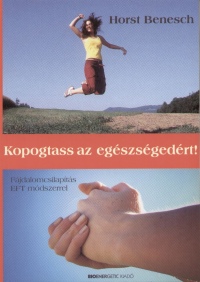 EFT módszer könyv: Horst Benesch: Kopogtass az egészségedért! EFT módszer könyv: Horst Benesch: Kopogtass az egészségedért!