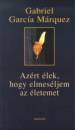 Gabriel Garc�a M�rquez - Az�rt �lek, hogy elmes�ljem az �letemet