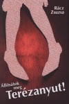 R�cz Zsuzsa - �ll�ts�tok meg Ter�zanyut!