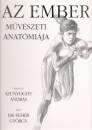 Dr. Feh�r Gy�rgy - Szunyoghy Andr�s - Az ember m�v�szeti anat�mi�ja