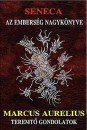 Marcus Aurelius - Lucius Annaeus Seneca - Az embers�g nagyk�nyve - Teremt� gondolatok