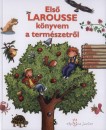 Francoise(Szerk.) Vibert-Guigue - Els� Larousse k�nyvem a term�szetr�l