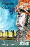 Heged�s G�za - A megal�zott Babilon