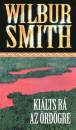 Wilbur Smith - Ki�lts r� az �rd�gre