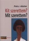 Polcz Alaine - Kit szerettem? Mit szerettem?