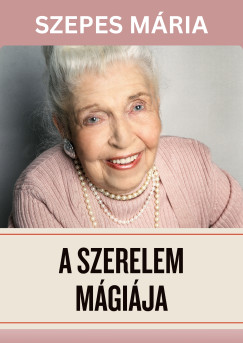 Szepes Mária - A szerelem mágiája