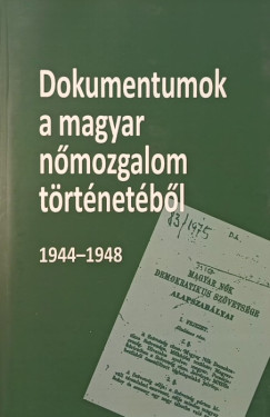 Dokumentumok a magyar n�mozgalom t�rt�net�b�l 1944-1948