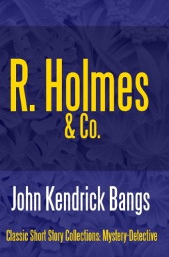 John Kendrick Bangs - R. Holmes & Co.