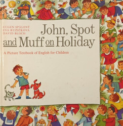 David Bloch - Eva Ruzickov - Eugen Spleny - John, Spot and Muff on Holiday- A picture textbook of English for childdren