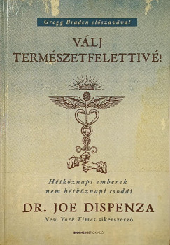 Dr. Joe Dispenza - V�lj term�szetfelettiv�!