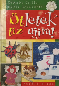 Csomós Csilla - Dézsi Bernadett - Ötletek tíz ujjra