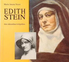 Maria Amata Neyer - Edith Stein �lete okiratokban �s k�pekben