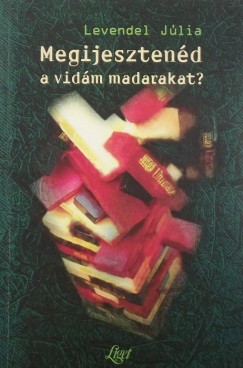 Levendel Jlia - Megijesztend a vidm madarakat?